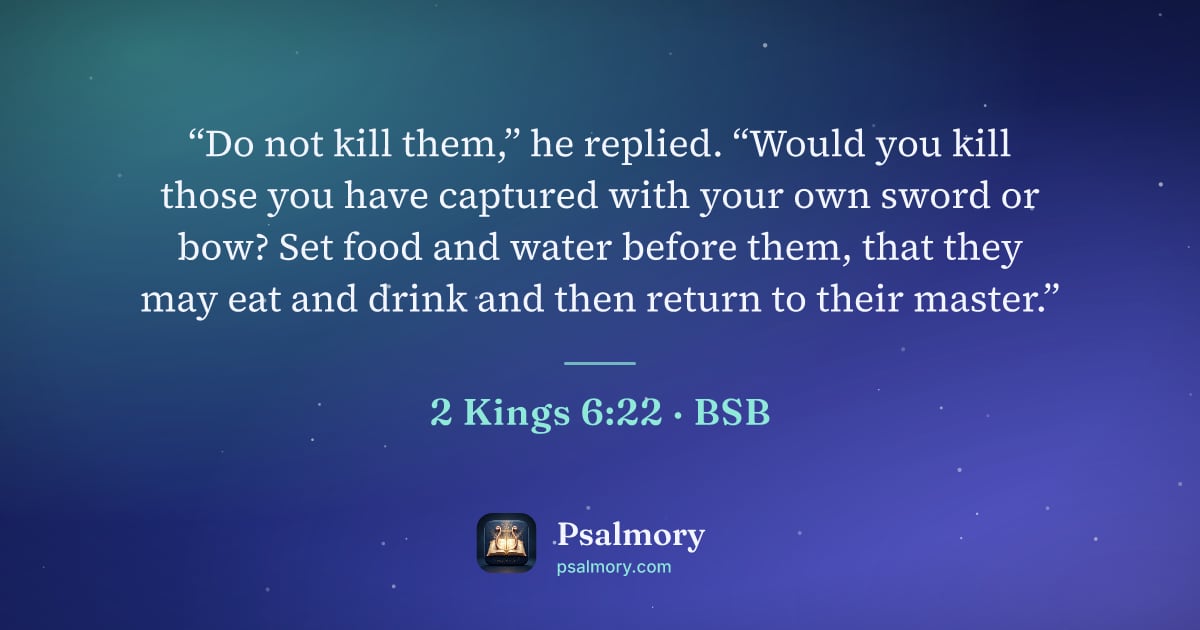 2 Kings 6:22 verse artwork: “Do not kill them,” he replied. “Would you kill those you have captured with your own…