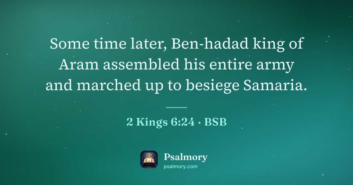2 Kings 6:24 verse artwork: Some time later, Ben-hadad king of Aram assembled his entire army and marched up to…