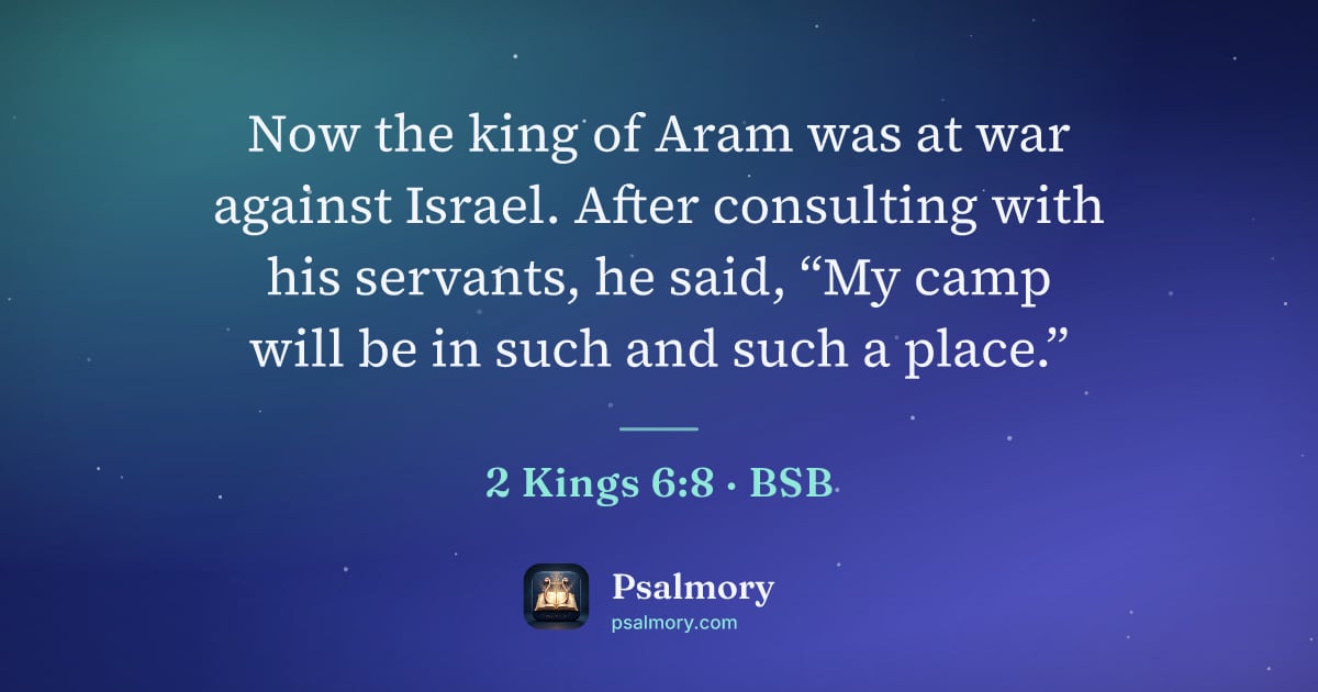 2 Kings 6:8 verse artwork: Now the king of Aram was at war against Israel. After consulting with his servants, he…