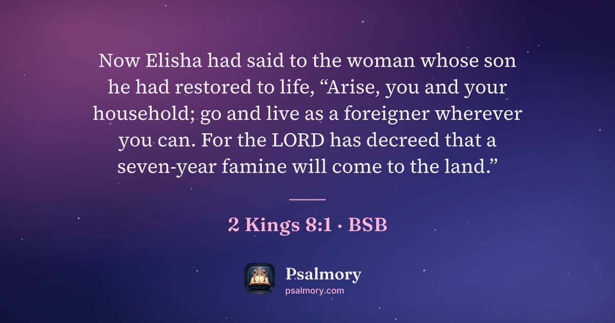 2 Kings 8:1 verse artwork: Now Elisha had said to the woman whose son he had restored to life, “Arise, you and your…