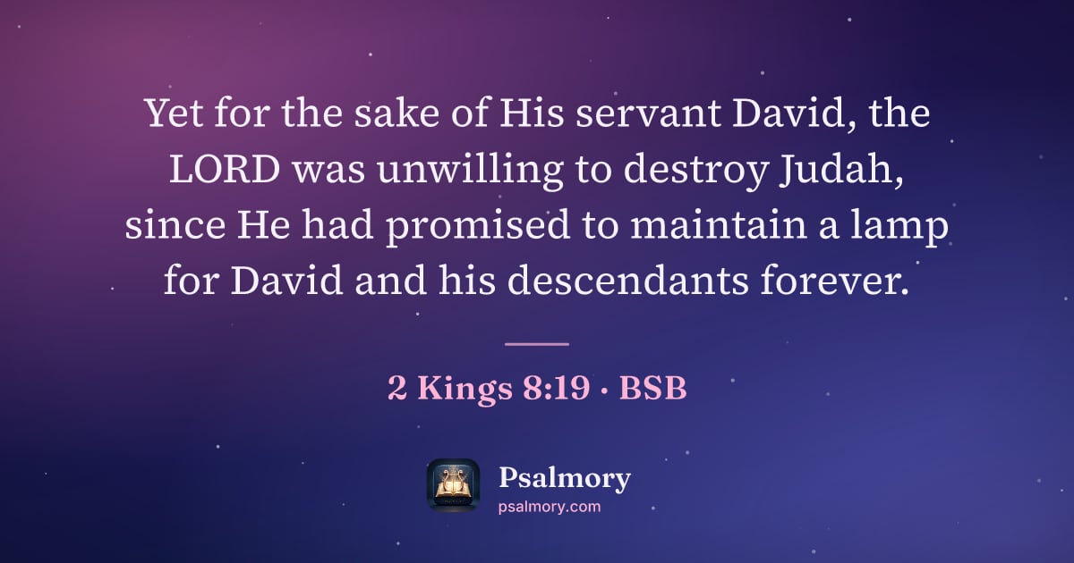2 Kings 8:19 verse artwork: Yet for the sake of His servant David, the LORD was unwilling to destroy Judah, since He…