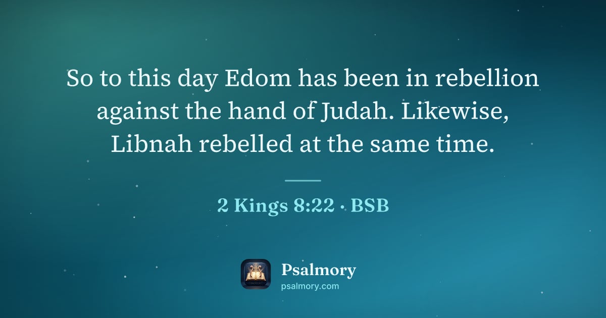 2 Kings 8:22 verse artwork: So to this day Edom has been in rebellion against the hand of Judah. Likewise, Libnah…