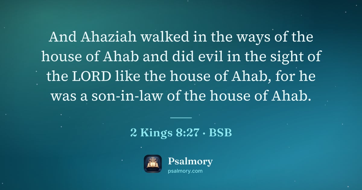2 Kings 8:27 verse artwork: And Ahaziah walked in the ways of the house of Ahab and did evil in the sight of the…