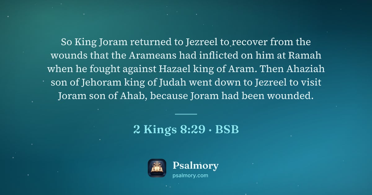 2 Kings 8:29 verse artwork: So King Joram returned to Jezreel to recover from the wounds that the Arameans had…