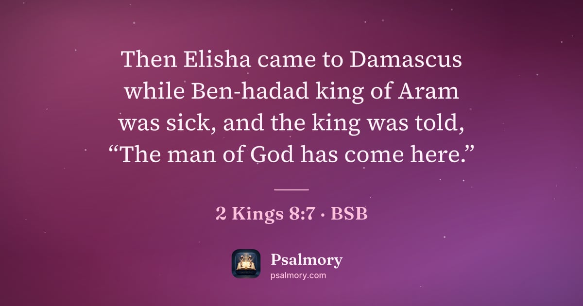 2 Kings 8:7 verse artwork: Then Elisha came to Damascus while Ben-hadad king of Aram was sick, and the king was…