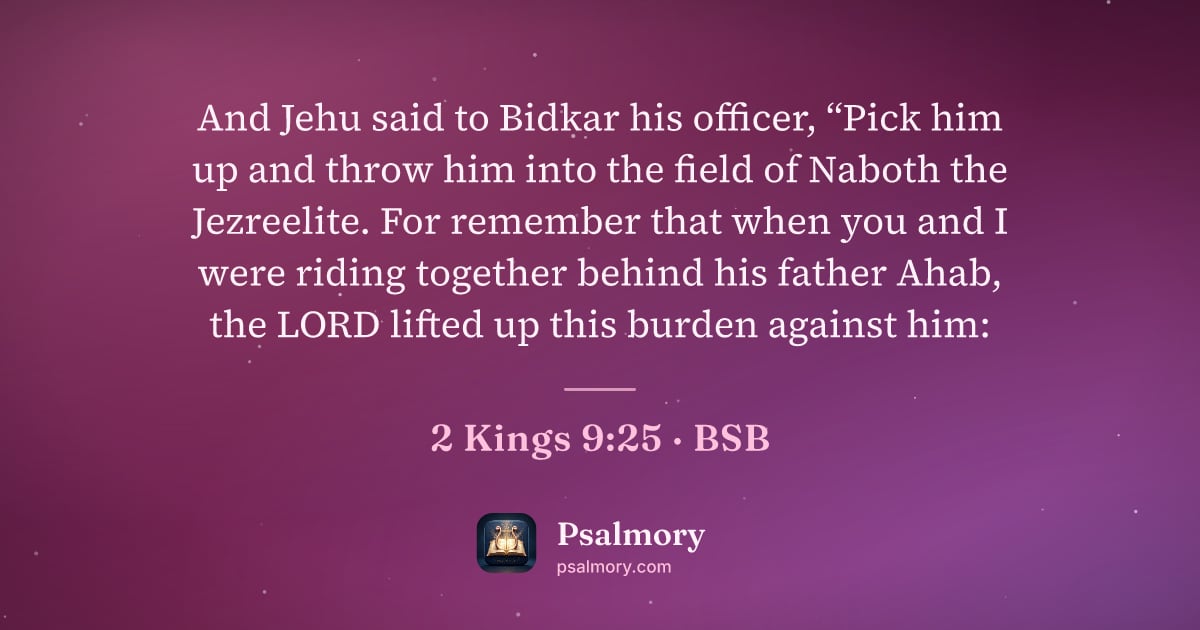 2 Kings 9:25 verse artwork: And Jehu said to Bidkar his officer, “Pick him up and throw him into the field of Naboth…