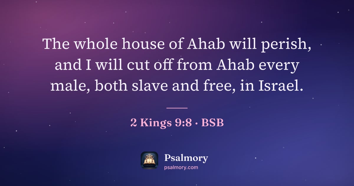2 Kings 9:8 verse artwork: The whole house of Ahab will perish, and I will cut off from Ahab every male, both slave…
