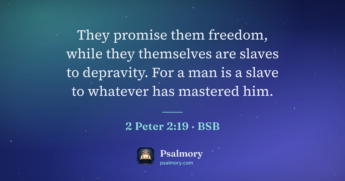 2 Peter 2:19 verse artwork: They promise them freedom, while they themselves are slaves to depravity. For a man is a…