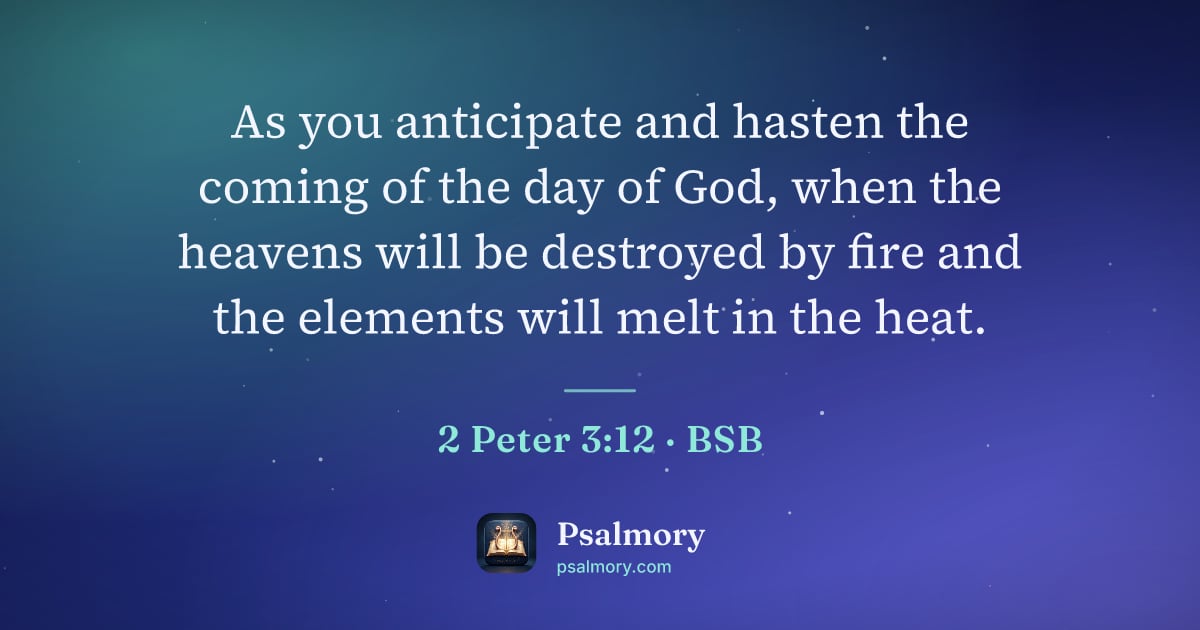 2 Peter 3:12 verse artwork: As you anticipate and hasten the coming of the day of God, when the heavens will be…