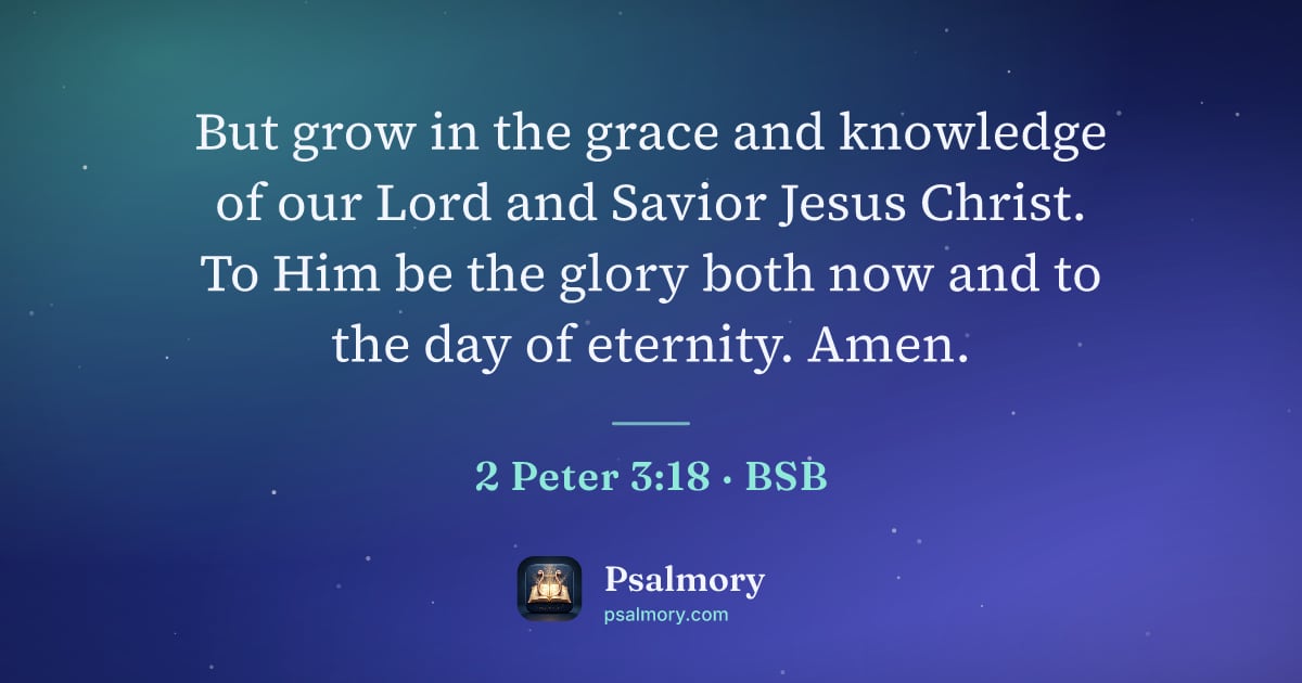 2 Peter 3:18 verse artwork: But grow in the grace and knowledge of our Lord and Savior Jesus Christ. To Him be the…