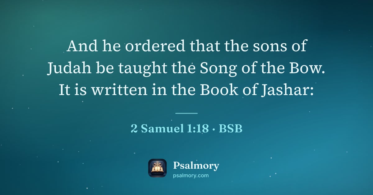 2 Samuel 1:18 verse artwork: And he ordered that the sons of Judah be taught the Song of the Bow. It is written in…