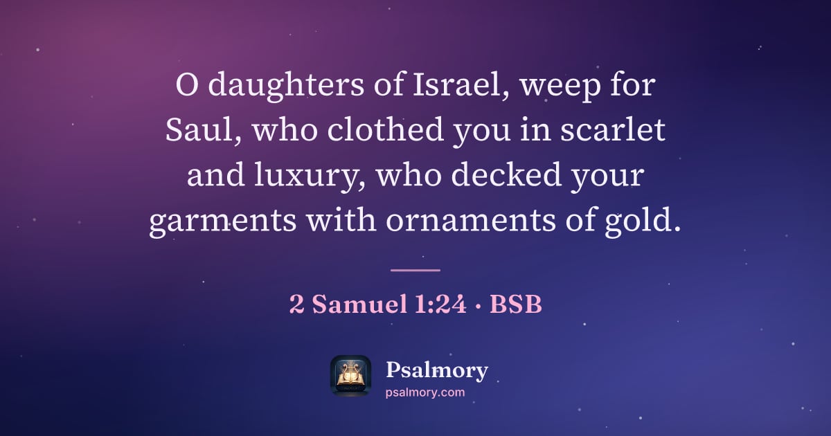 2 Samuel 1:24 verse artwork: O daughters of Israel, weep for Saul, who clothed you in scarlet and luxury, who decked…