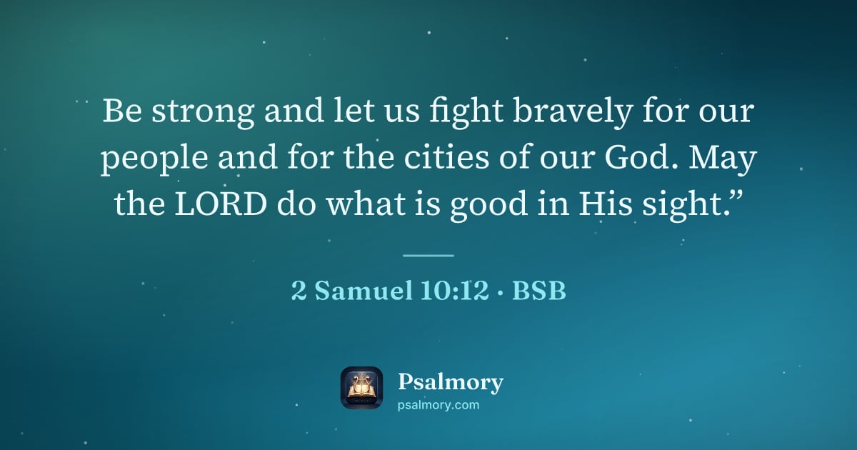 2 Samuel 10:12 verse artwork: Be strong and let us fight bravely for our people and for the cities of our God. May the…