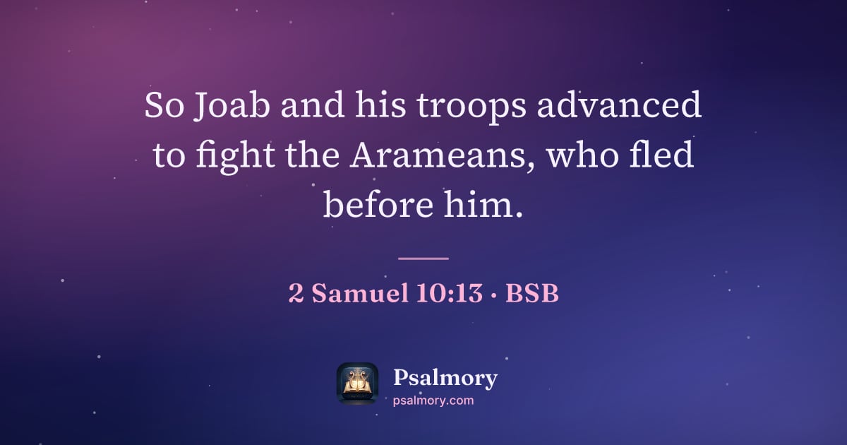 2 Samuel 10:13 verse artwork: So Joab and his troops advanced to fight the Arameans, who fled before him.