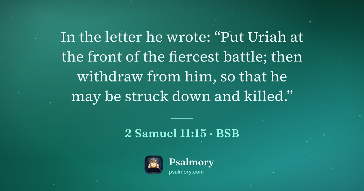 2 Samuel 11:15 verse artwork: In the letter he wrote: “Put Uriah at the front of the fiercest battle; then withdraw…