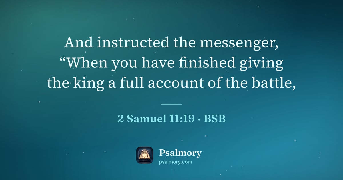 2 Samuel 11:19 verse artwork: And instructed the messenger, “When you have finished giving the king a full account of…