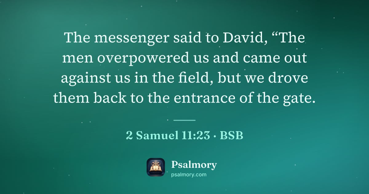 2 Samuel 11:23 verse artwork: The messenger said to David, “The men overpowered us and came out against us in the…