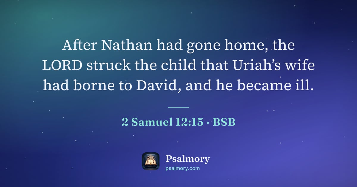 2 Samuel 12:15 verse artwork: After Nathan had gone home, the LORD struck the child that Uriah’s wife had borne to…