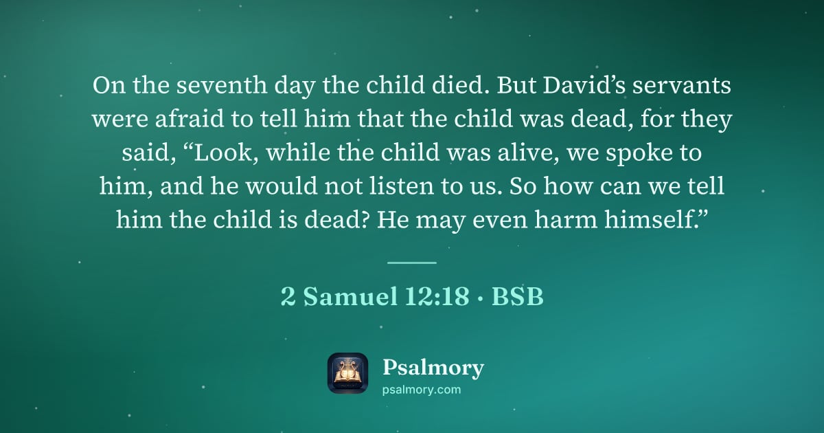 2 Samuel 12:18 verse artwork: On the seventh day the child died. But David’s servants were afraid to tell him that the…