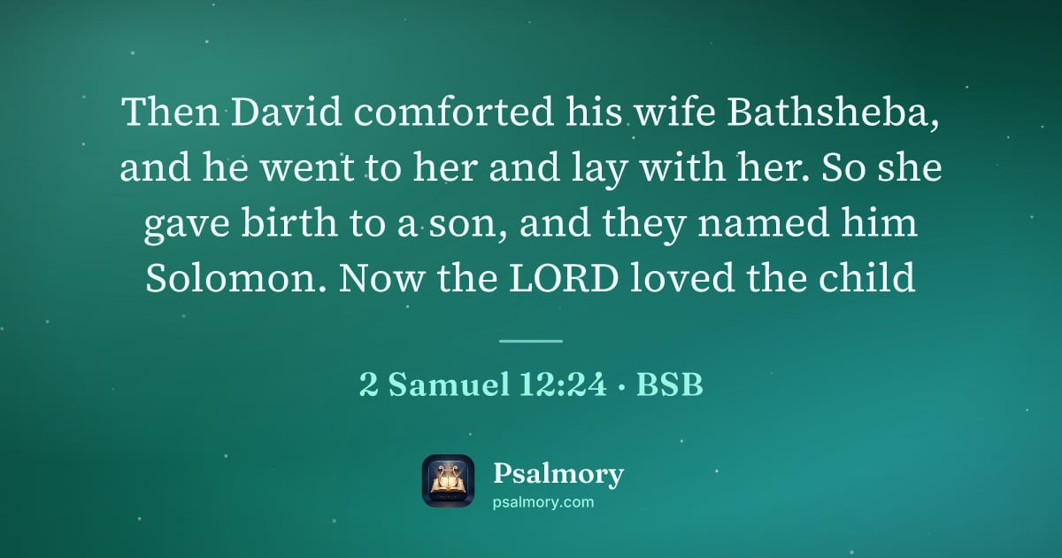2 Samuel 12:24 verse artwork: Then David comforted his wife Bathsheba, and he went to her and lay with her. So she…