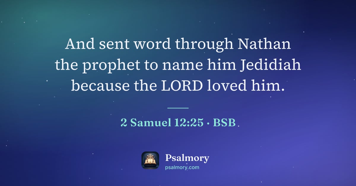 2 Samuel 12:25 verse artwork: And sent word through Nathan the prophet to name him Jedidiah because the LORD loved him.