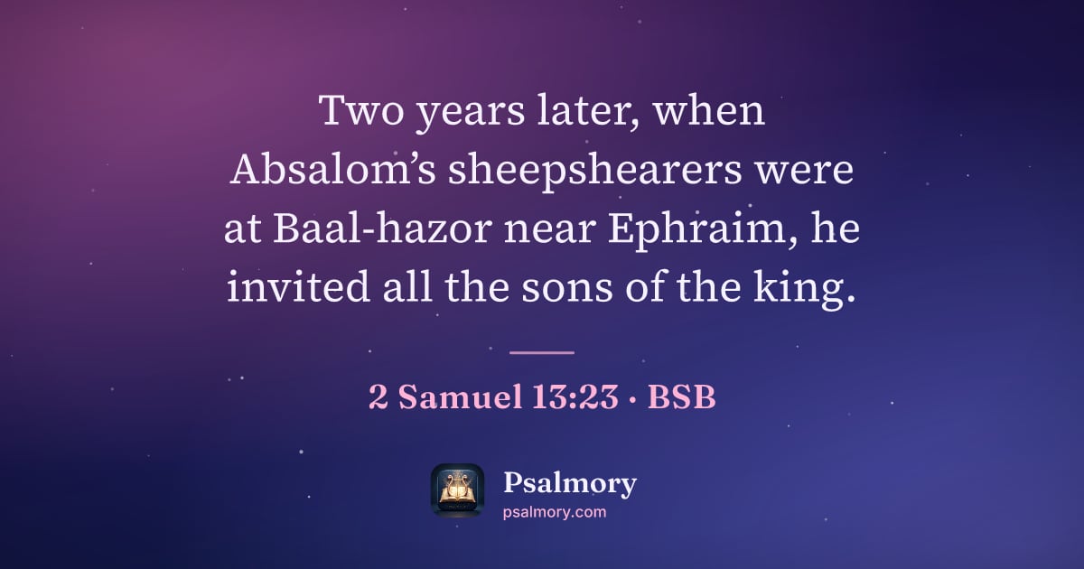 2 Samuel 13:23 verse artwork: Two years later, when Absalom’s sheepshearers were at Baal-hazor near Ephraim, he…