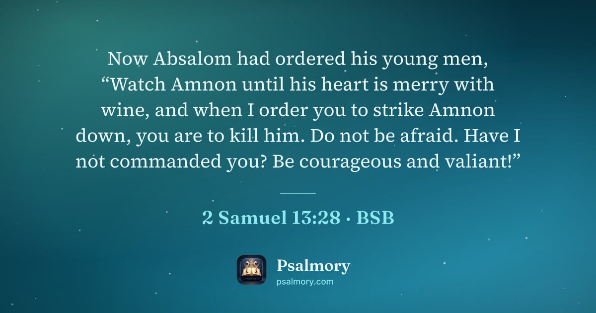 2 Samuel 13:28 verse artwork: Now Absalom had ordered his young men, “Watch Amnon until his heart is merry with wine,…