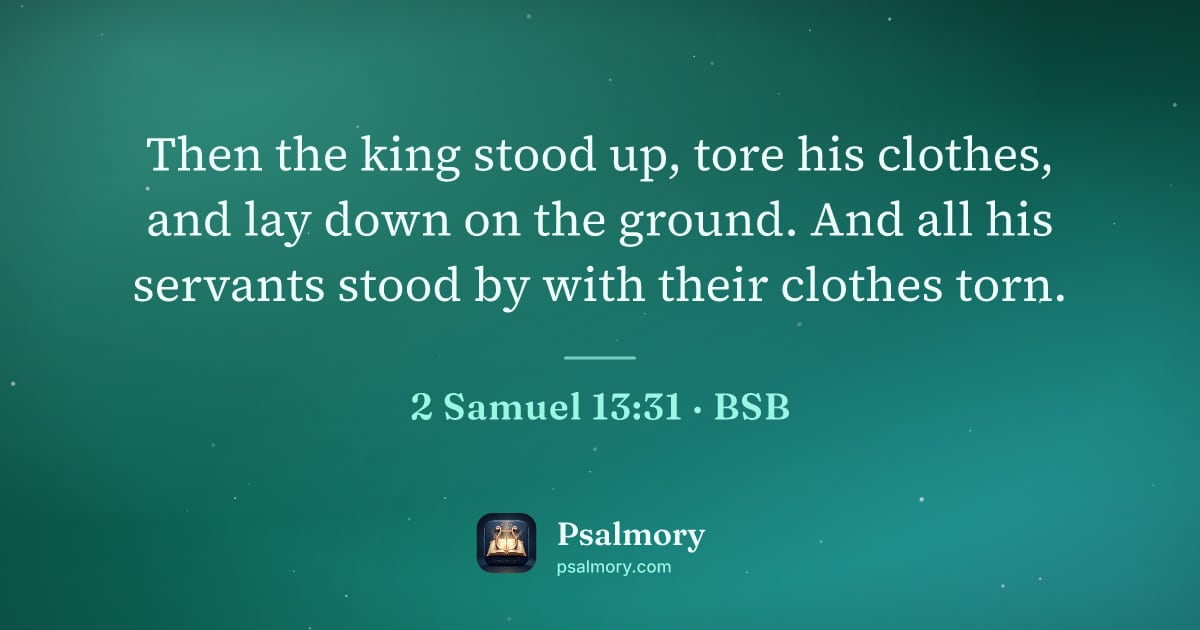 2 Samuel 13:31 verse artwork: Then the king stood up, tore his clothes, and lay down on the ground. And all his…