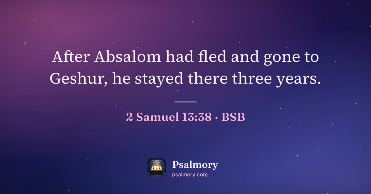 2 Samuel 13:38 verse artwork: After Absalom had fled and gone to Geshur, he stayed there three years.
