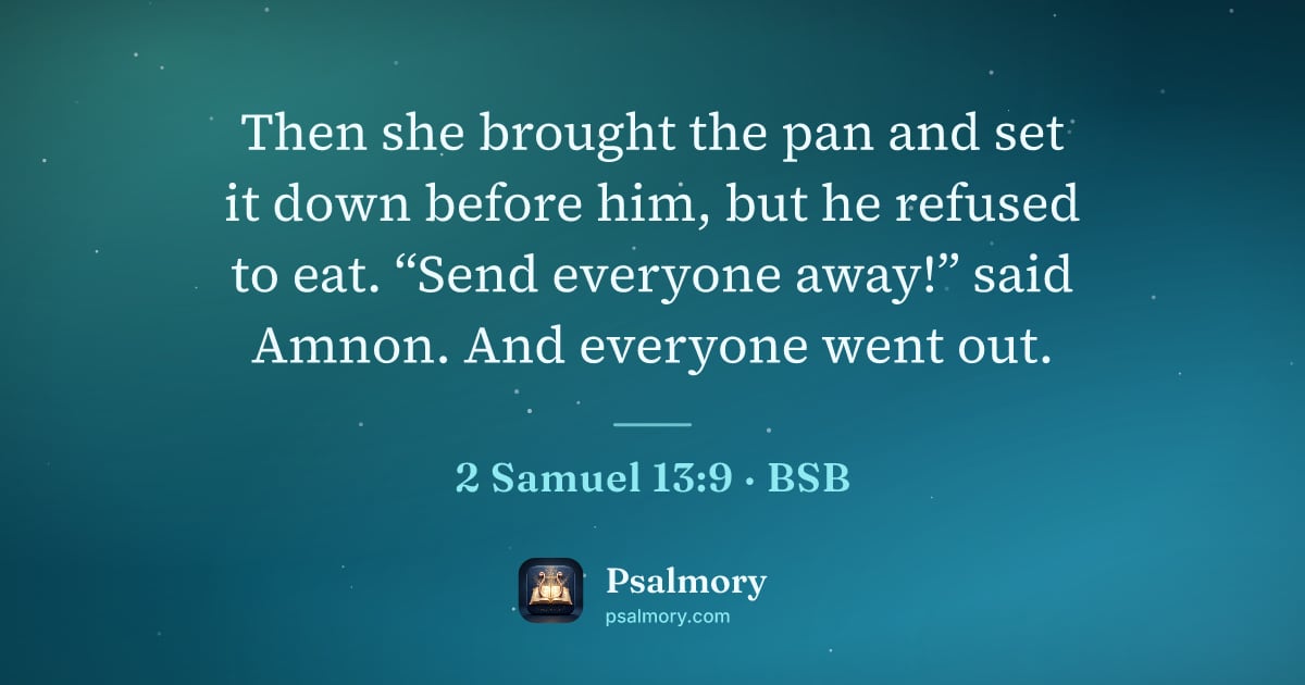 2 Samuel 13:9 verse artwork: Then she brought the pan and set it down before him, but he refused to eat. “Send…