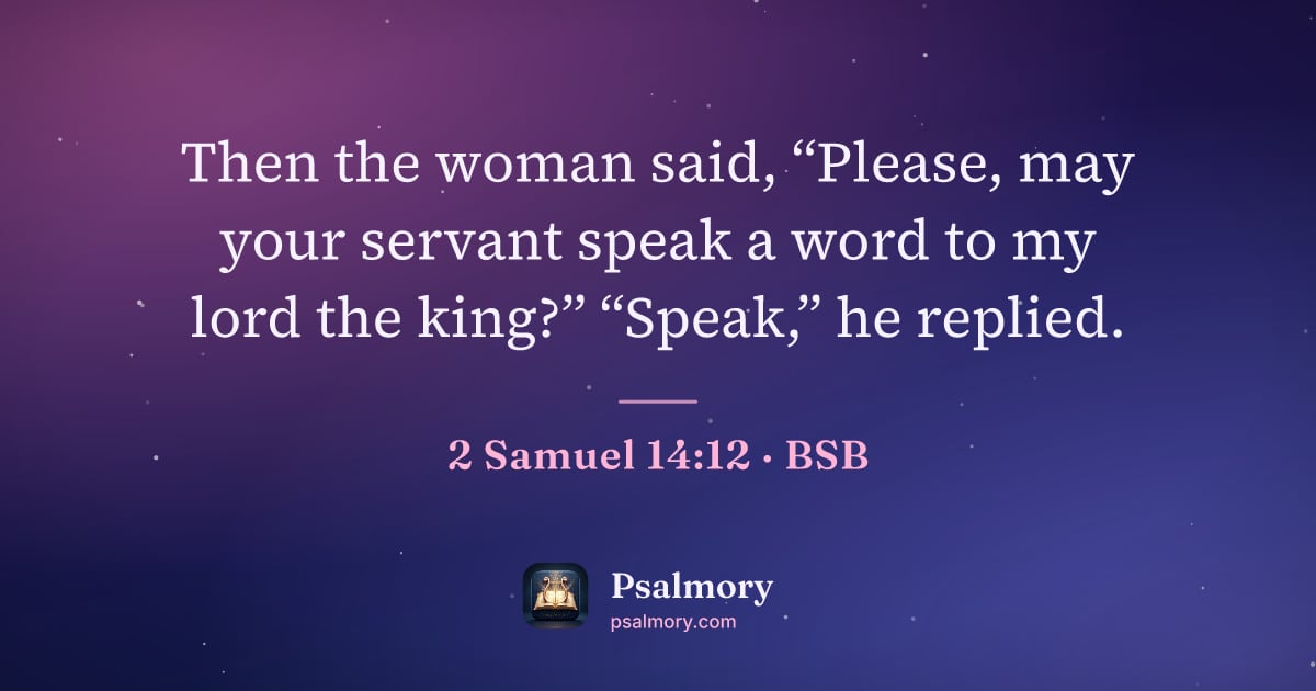 2 Samuel 14:12 verse artwork: Then the woman said, “Please, may your servant speak a word to my lord the king?”…