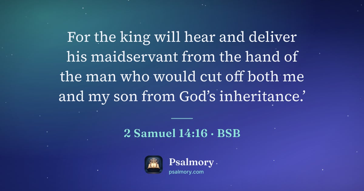 2 Samuel 14:16 verse artwork: For the king will hear and deliver his maidservant from the hand of the man who would…