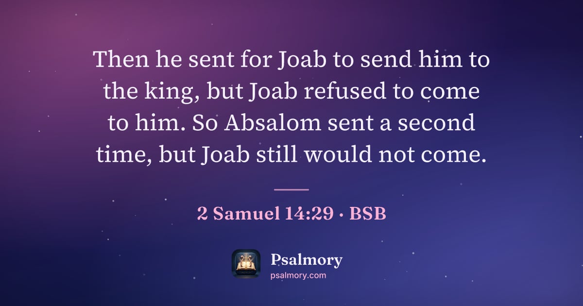 2 Samuel 14:29 verse artwork: Then he sent for Joab to send him to the king, but Joab refused to come to him. So…