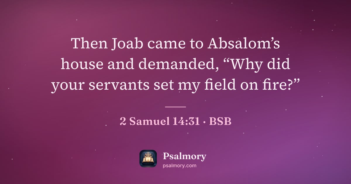 2 Samuel 14:31 verse artwork: Then Joab came to Absalom’s house and demanded, “Why did your servants set my field on…