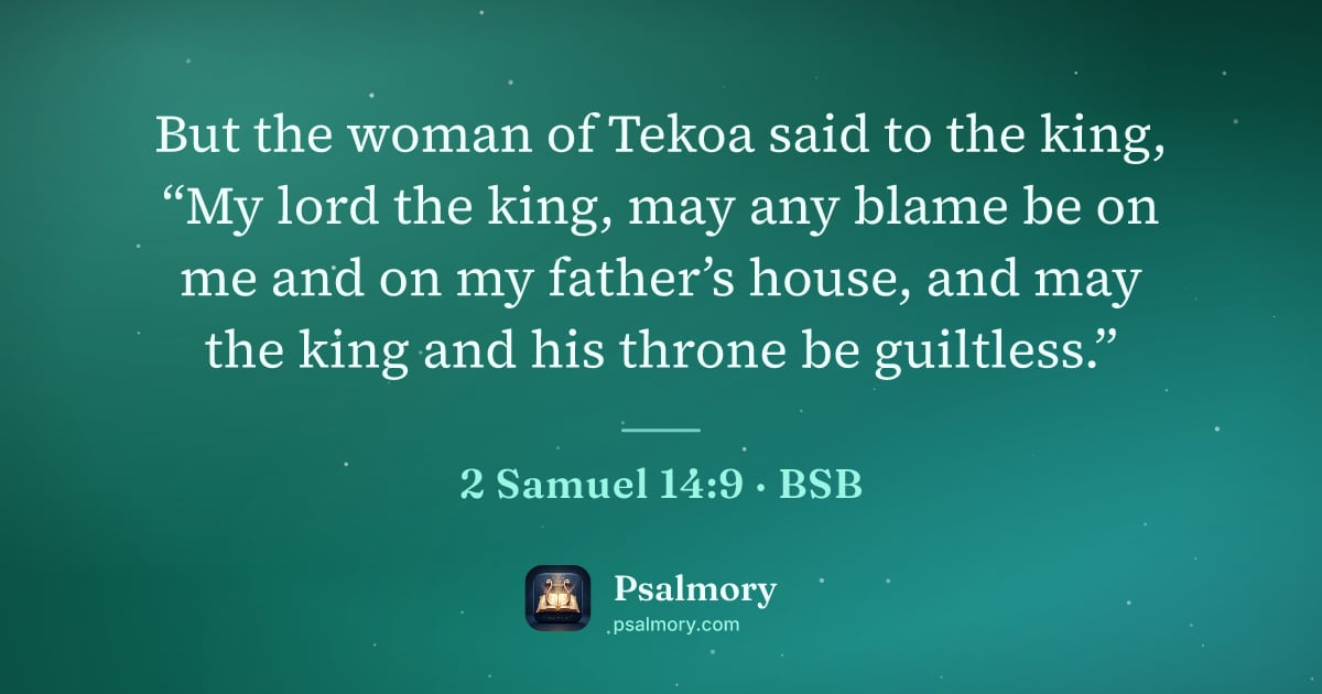2 Samuel 14:9 verse artwork: But the woman of Tekoa said to the king, “My lord the king, may any blame be on me and…