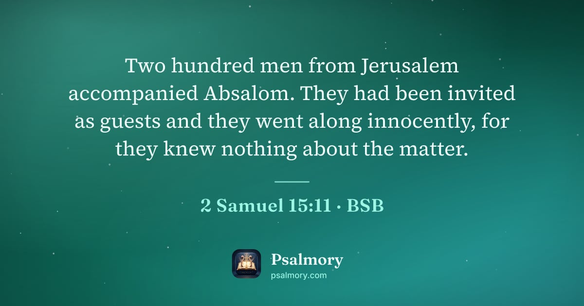 2 Samuel 15:11 verse artwork: Two hundred men from Jerusalem accompanied Absalom. They had been invited as guests and…
