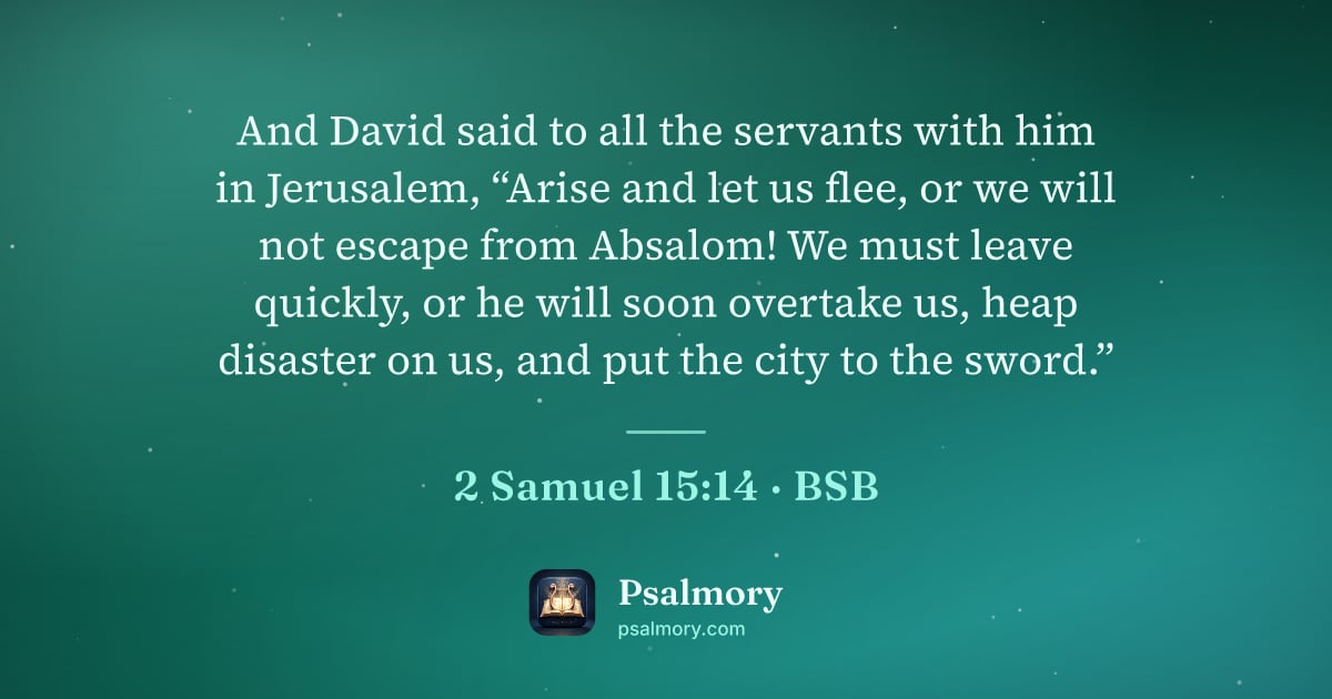 2 Samuel 15:14 verse artwork: And David said to all the servants with him in Jerusalem, “Arise and let us flee, or we…
