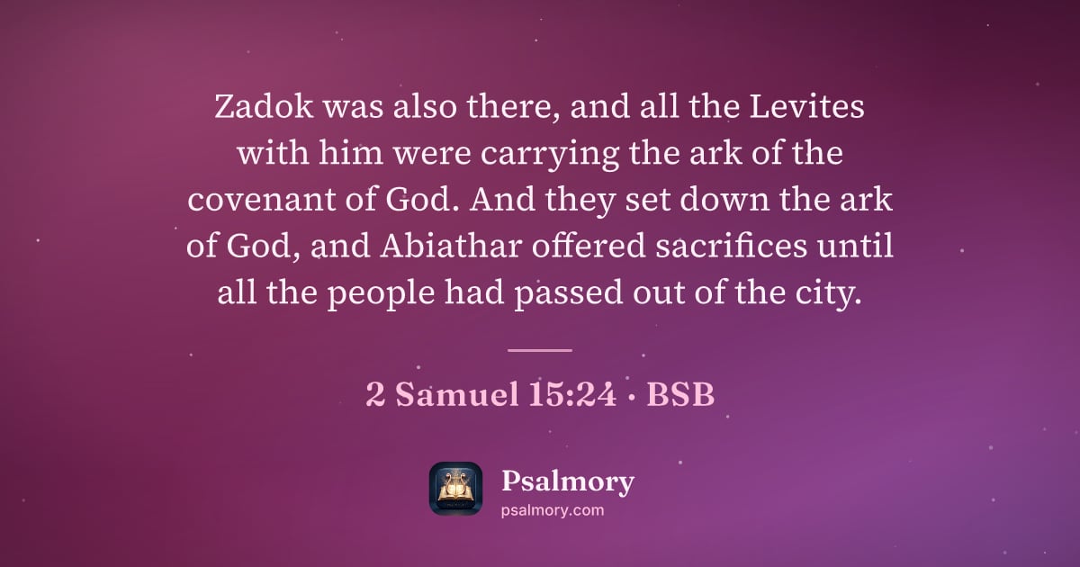 2 Samuel 15:24 verse artwork: Zadok was also there, and all the Levites with him were carrying the ark of the covenant…