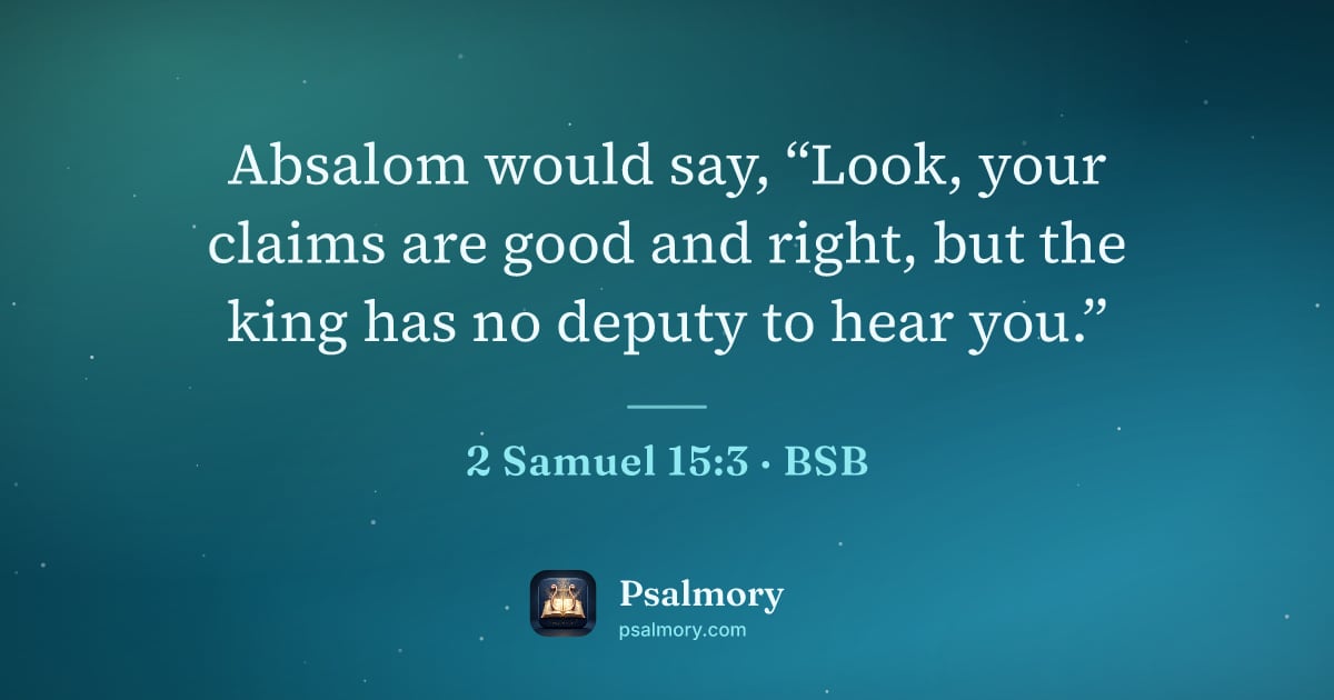 2 Samuel 15:3 verse artwork: Absalom would say, “Look, your claims are good and right, but the king has no deputy to…