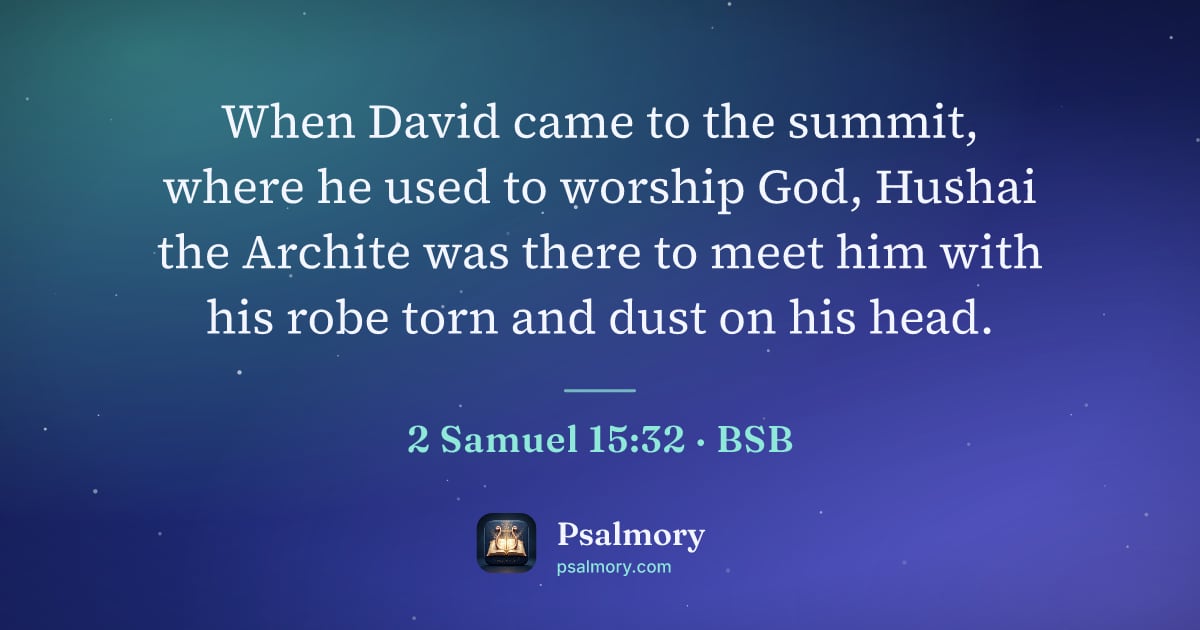 2 Samuel 15:32 verse artwork: When David came to the summit, where he used to worship God, Hushai the Archite was…
