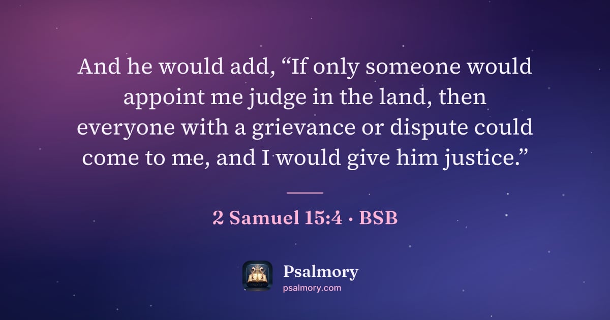 2 Samuel 15:4 verse artwork: And he would add, “If only someone would appoint me judge in the land, then everyone…