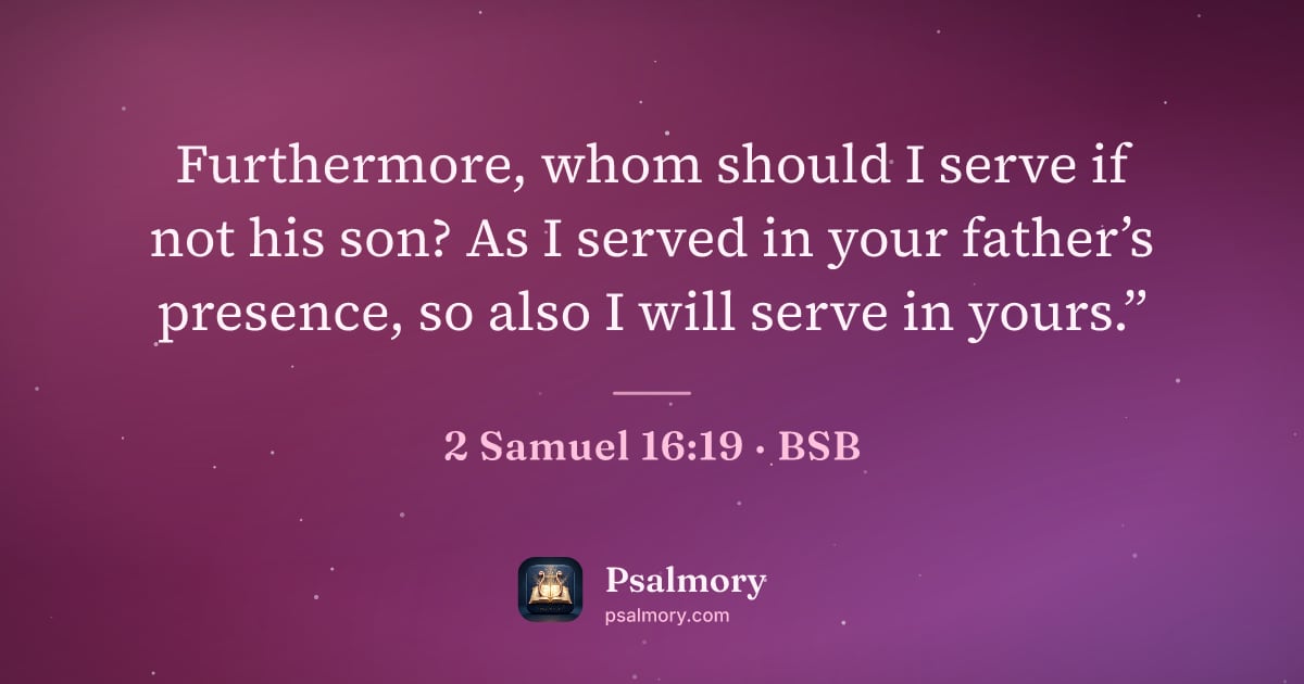 2 Samuel 16:19 verse artwork: Furthermore, whom should I serve if not his son? As I served in your father’s presence,…