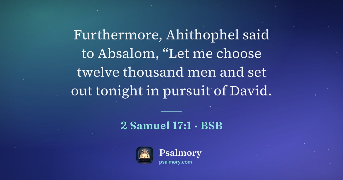 2 Samuel 17:1 verse artwork: Furthermore, Ahithophel said to Absalom, “Let me choose twelve thousand men and set out…