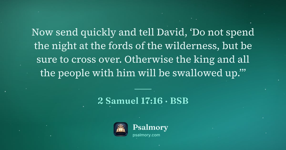 2 Samuel 17:16 verse artwork: Now send quickly and tell David, ‘Do not spend the night at the fords of the wilderness,…