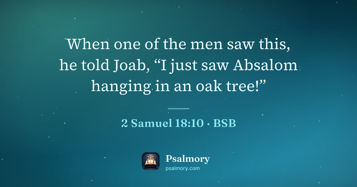 2 Samuel 18:10 verse artwork: When one of the men saw this, he told Joab, “I just saw Absalom hanging in an oak tree!”