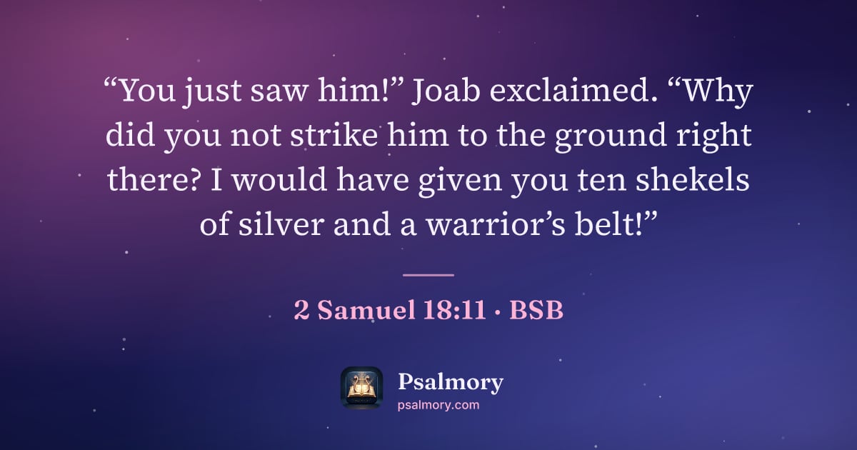 2 Samuel 18:11 verse artwork: “You just saw him!” Joab exclaimed. “Why did you not strike him to the ground right…