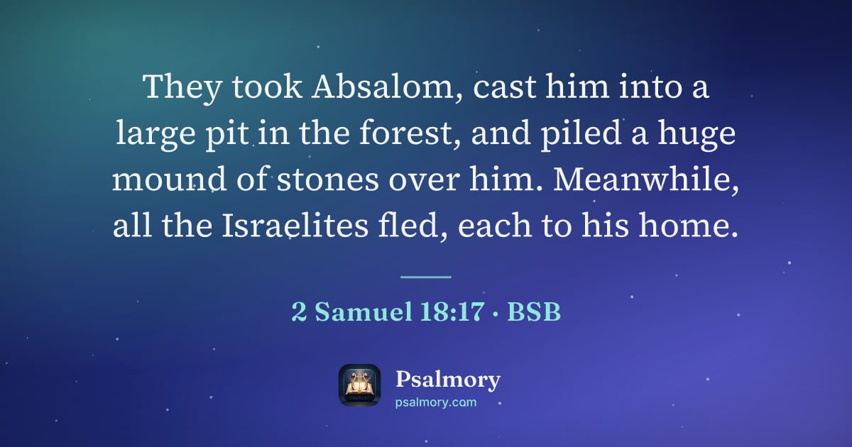 2 Samuel 18:17 verse artwork: They took Absalom, cast him into a large pit in the forest, and piled a huge mound of…