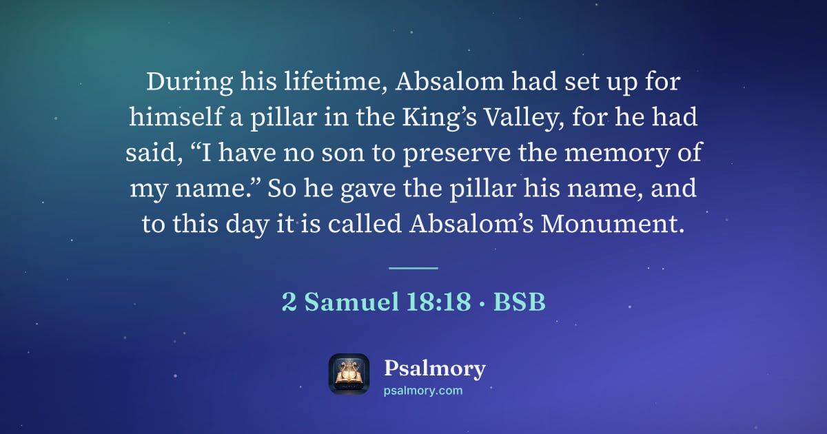 2 Samuel 18:18 verse artwork: During his lifetime, Absalom had set up for himself a pillar in the King’s Valley, for…