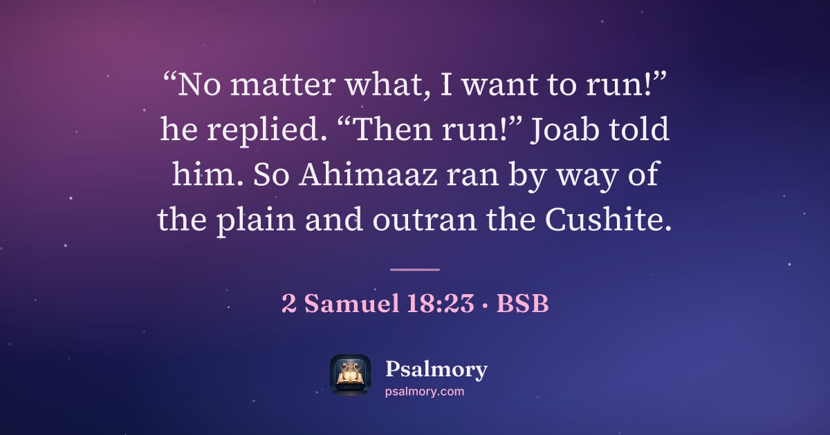 2 Samuel 18:23 verse artwork: “No matter what, I want to run!” he replied. “Then run!” Joab told him. So Ahimaaz ran…