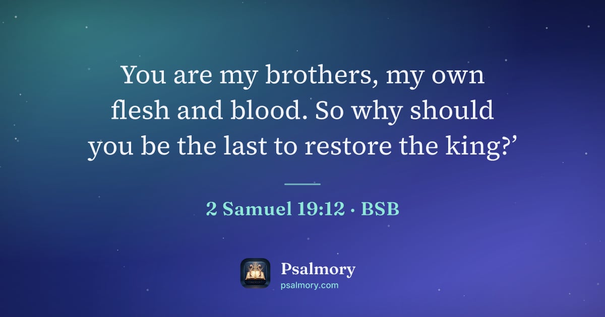 2 Samuel 19:12 verse artwork: You are my brothers, my own flesh and blood. So why should you be the last to restore…